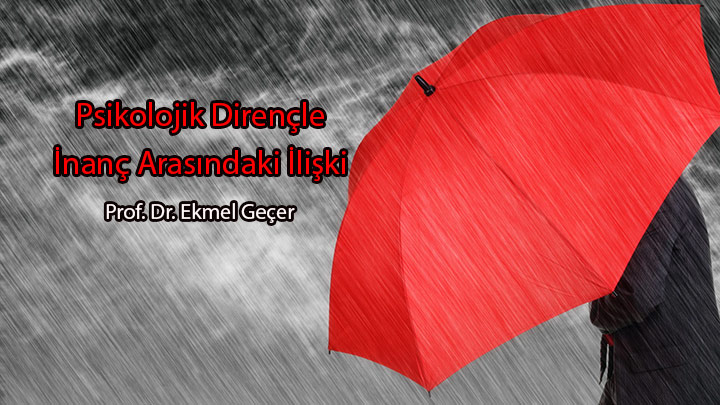 Psikolojik Dirençle İnanç Arasındaki İlişki Prof. Dr. Ekmel Geçer
