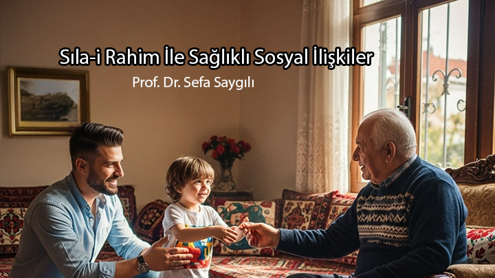 Sılai Rahim İle Sağlıklı Sosyal İlişkiler Prof. Dr. Sefa Saygılı