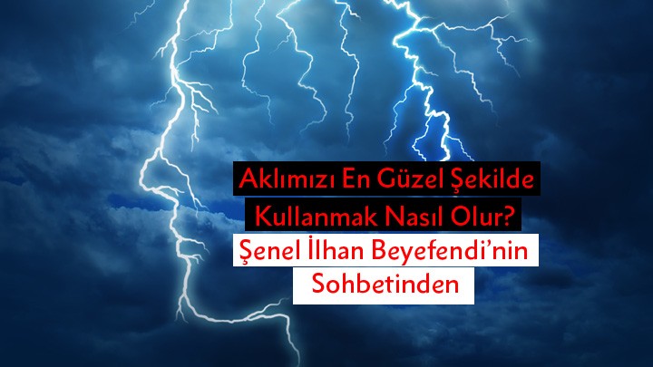 Aklımızı En Güzel Şekilde Kullanmak Nasıl Olur