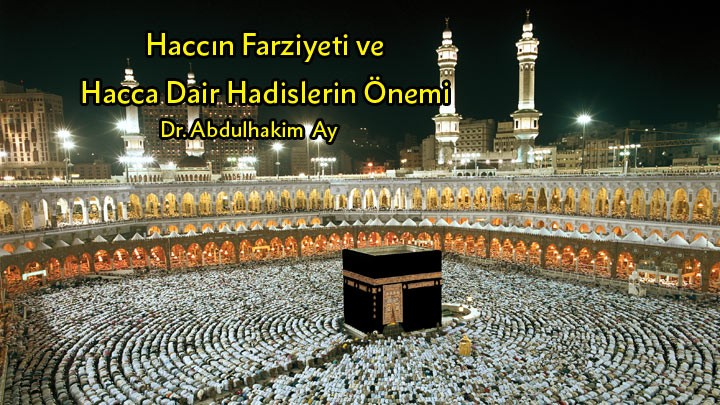 Haccın Farziyeti ve Hacca Dair Hadislerin Önemi / Dr. Abdulhakim Ay