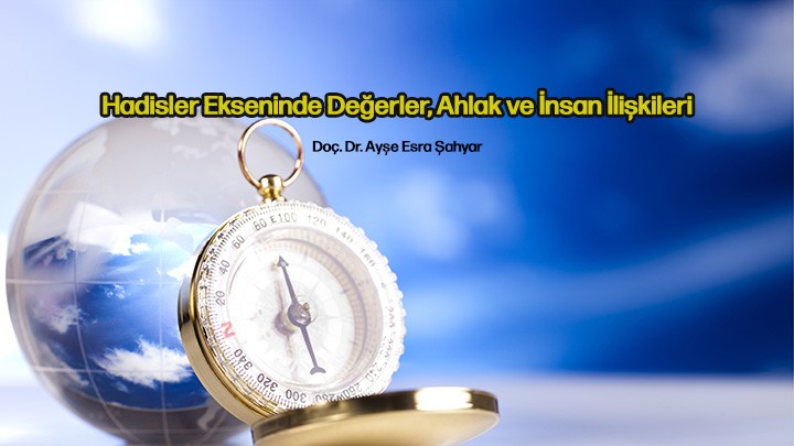 Hadisler Ekseninde Değerler,Ahlak ve İnsan İlişkileri/ Doç. Dr. Ayşe Esra Şahyar