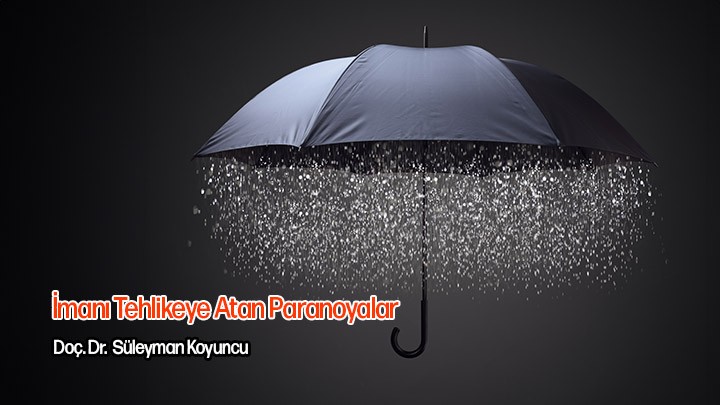 İmanı Tehlikeye Atan Paranoyalar / Doç. Dr. Süleyman Koyuncu