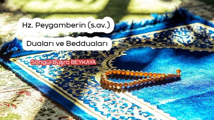 Hz. Peygamberin(s.a.v.) Duaları ve Bedduaları / Songül Büşra Beykaya