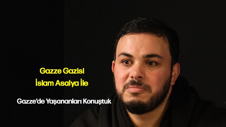 Gazze Gazisi İslam Asalya İle Gazze’de Yaşananları Konuştuk