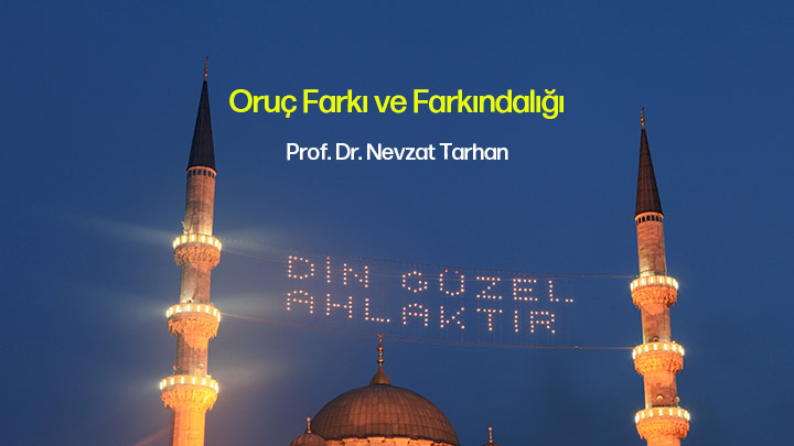 Oruç Farkı ve Farkındalığı Prof. Dr. Nevzat Tarhan