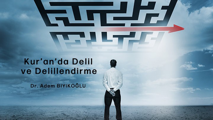 Kur’an’da Delil ve Delillendirme / Dr. Adem Bıyıkoğlu