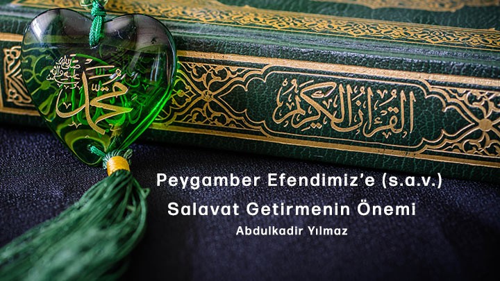 Peygamber Efendimiz’e (s.a.v) Salavat Getirmenin Önemi