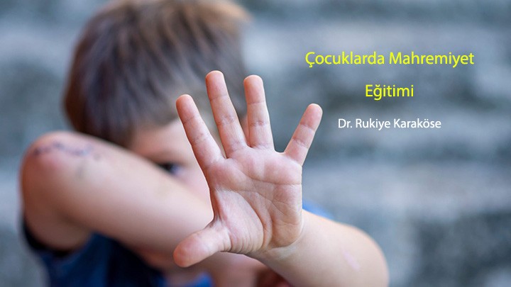 Çocuklarda Mahremiyet Eğitimi / Klinik Psikolog, Dr. Rukiye Karaköse