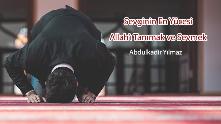 Sevginin En Yücesi: Allah’ı Tanımak Ve Sevmek