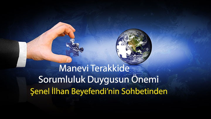 Manevi Terakkide Sorumluluk Duygusunun Önemi / Şenel İlhan Beyefendi’nin Sohbetinden