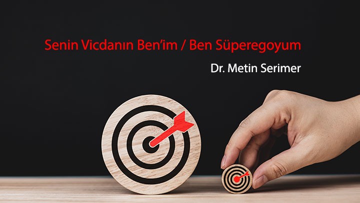 Senin Vicdanın Ben’im / Ben Süperegoyum…