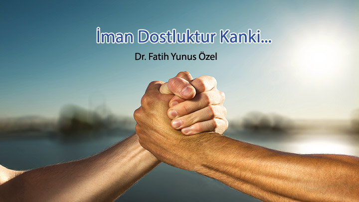 İman Dostluktur “Kanki…” Dr. Fatih Yunus Özel