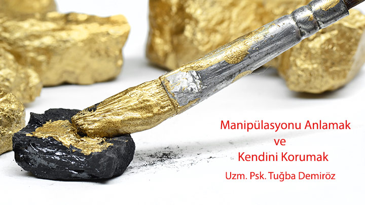 Manipülasyonu Anlamak ve Kendini Korumak Uzm. Psk. Tuğba Demiröz