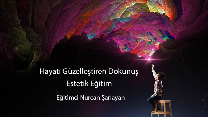Hayatı Güzelleştiren Dokunuş: Estetik Eğitim Eğitimci Nurcan Şarlayan
