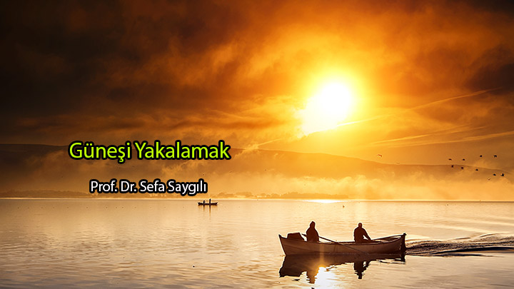 Güneşi Yakalamak Prof. Dr. Sefa Saygılı