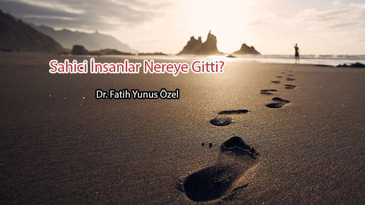 Sahici İnsanlar Nereye Gitti? / Dr. Fatih Yunus Özel