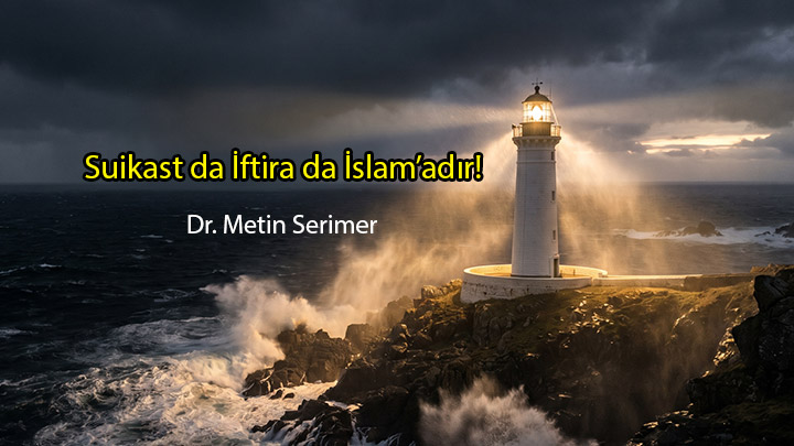 Suikast da İftira da İslam’adır