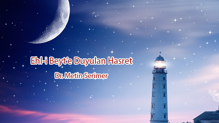 Ehl-i Beyt’e Duyulan Hasret…