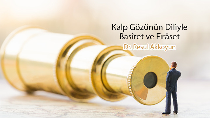 Kalp Gözünün Diliyle: Basîret ve Firâset / Dr. Resul Akkoyun