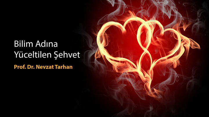 Bilim Adına Yüceltilen Şehvet / Prof. Dr. Nevzat Tarhan