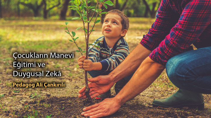 Çocukların Manevi Eğitimi ve Duygusal Zekâ / Pedagog Ali Çankırılı